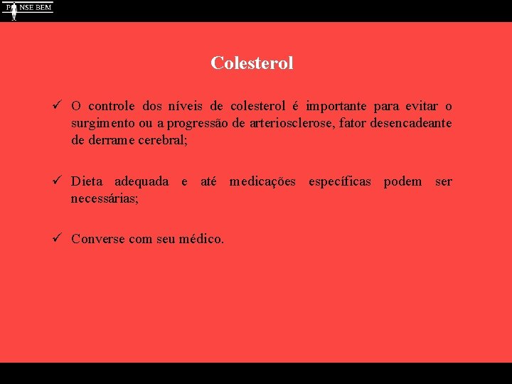 Colesterol ü O controle dos níveis de colesterol é importante para evitar o surgimento