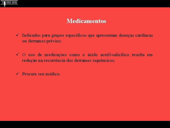 Medicamentos ü Indicados para grupos específicos que apresentam doenças cardíacas ou derrames prévios; ü