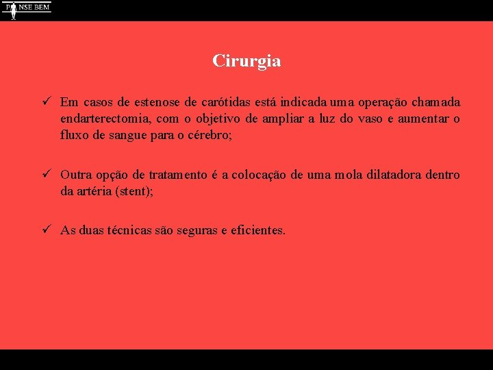 Cirurgia ü Em casos de estenose de carótidas está indicada uma operação chamada endarterectomia,