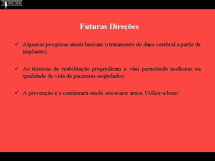 Futuras Direções ü Algumas pesquisas atuais buscam o tratamento do dano cerebral a partir