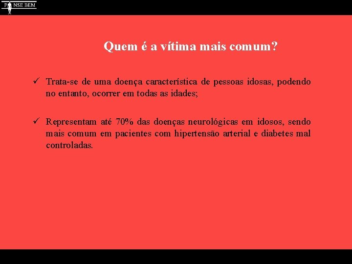 Quem é a vítima mais comum? ü Trata-se de uma doença característica de pessoas