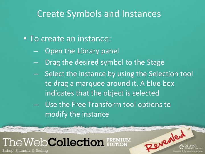 Create Symbols and Instances • To create an instance: – Open the Library panel