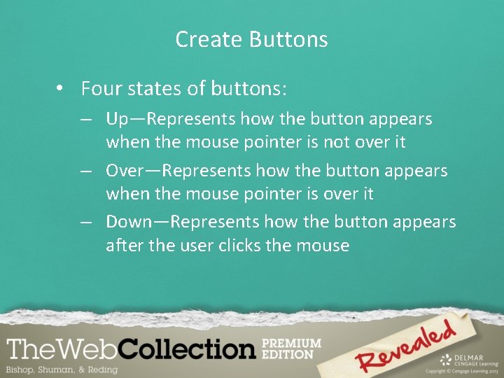Create Buttons • Four states of buttons: – Up—Represents how the button appears when