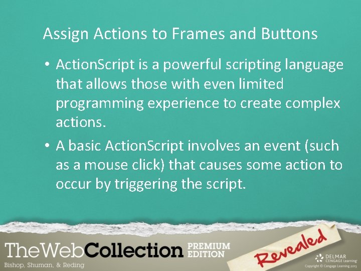 Assign Actions to Frames and Buttons • Action. Script is a powerful scripting language