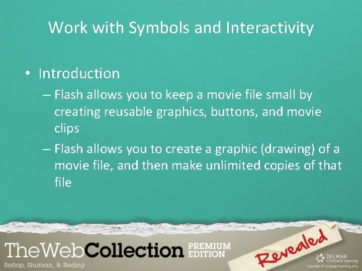 Work with Symbols and Interactivity • Introduction – Flash allows you to keep a