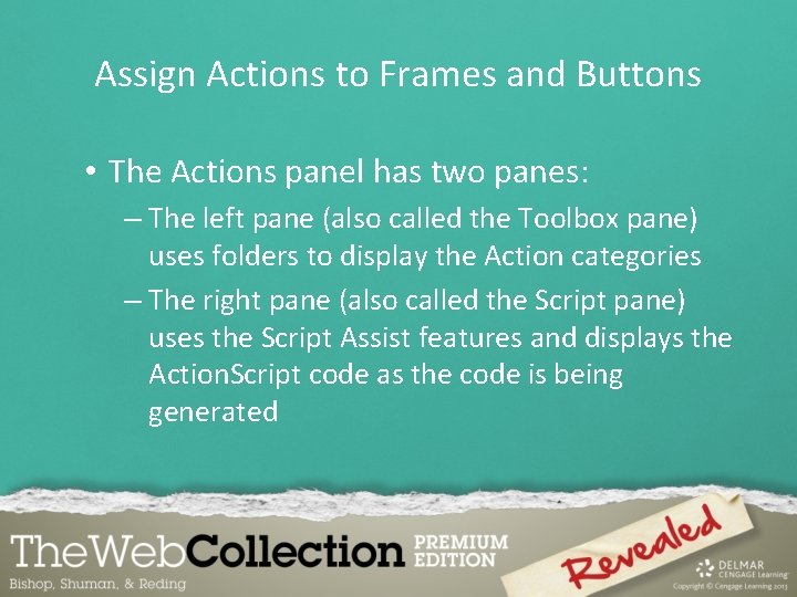 Assign Actions to Frames and Buttons • The Actions panel has two panes: –