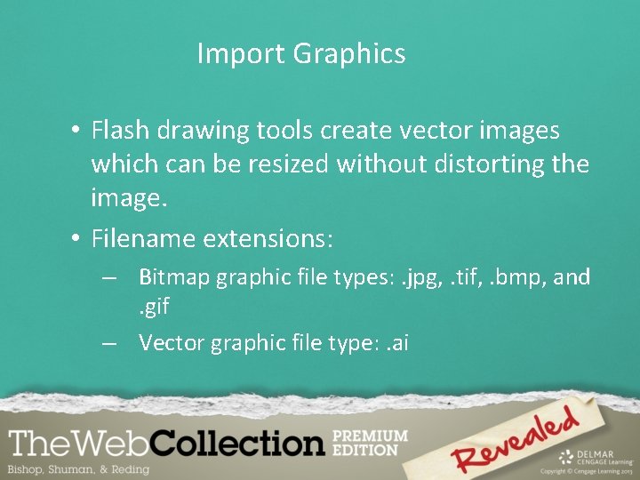 Import Graphics • Flash drawing tools create vector images which can be resized without