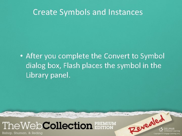Create Symbols and Instances • After you complete the Convert to Symbol dialog box,
