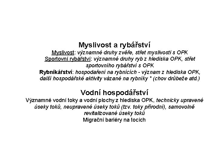 Myslivost a rybářství Myslivost: významné druhy zvěře, střet myslivosti s OPK Sportovní rybářství: významné