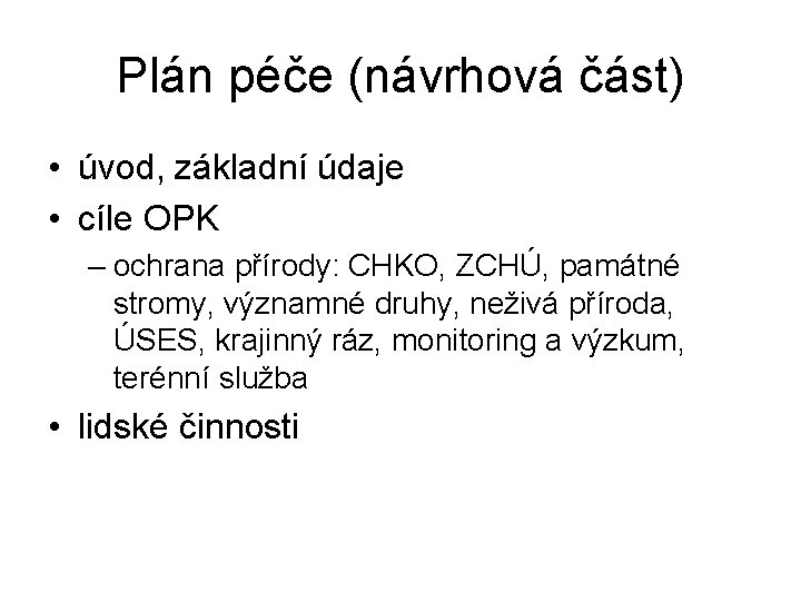 Plán péče (návrhová část) • úvod, základní údaje • cíle OPK – ochrana přírody: