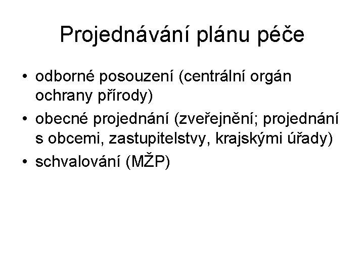 Projednávání plánu péče • odborné posouzení (centrální orgán ochrany přírody) • obecné projednání (zveřejnění;