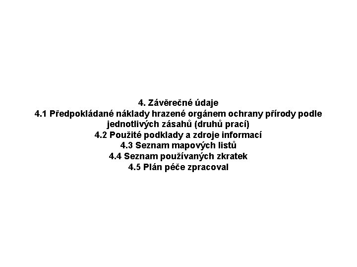 4. Závěrečné údaje 4. 1 Předpokládané náklady hrazené orgánem ochrany přírody podle jednotlivých zásahů