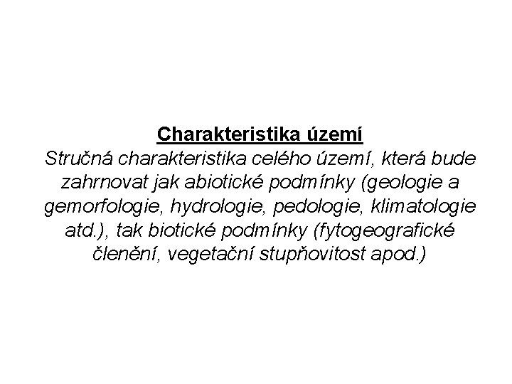 Charakteristika území Stručná charakteristika celého území, která bude zahrnovat jak abiotické podmínky (geologie a