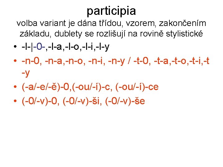 participia volba variant je dána třídou, vzorem, zakončením základu, dublety se rozlišují na rovině