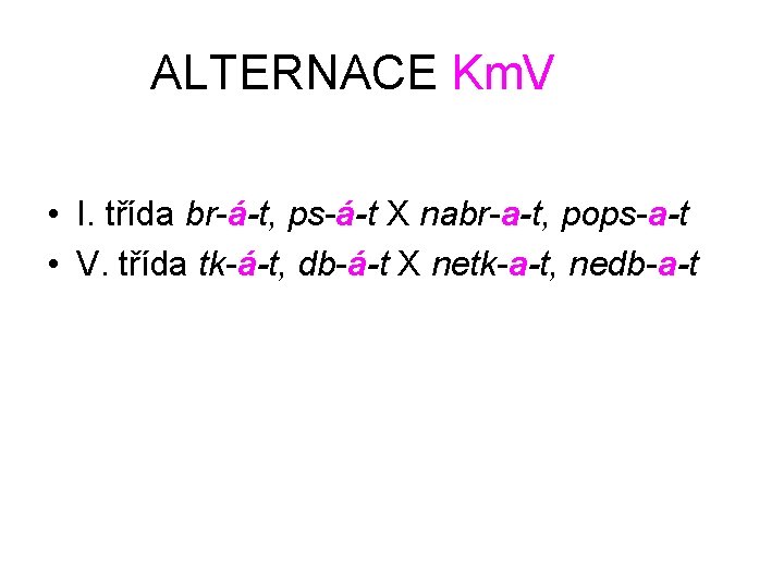 ALTERNACE Km. V • I. třída br-á-t, ps-á-t X nabr-a-t, pops-a-t • V. třída