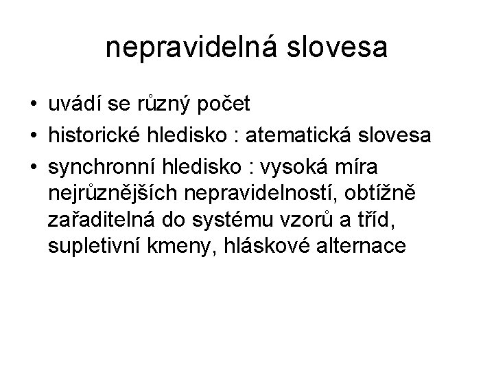 nepravidelná slovesa • uvádí se různý počet • historické hledisko : atematická slovesa • nepravidelná slovesa • uvádí se různý počet • historické hledisko : atematická slovesa •