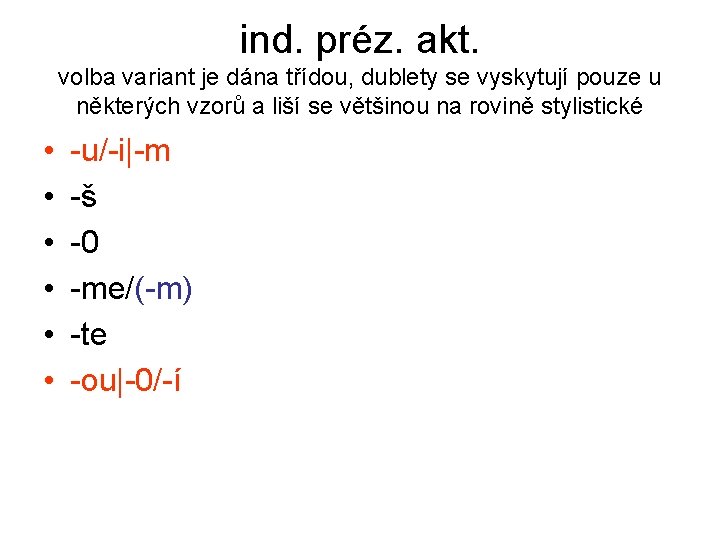 ind. préz. akt. volba variant je dána třídou, dublety se vyskytují pouze u některých