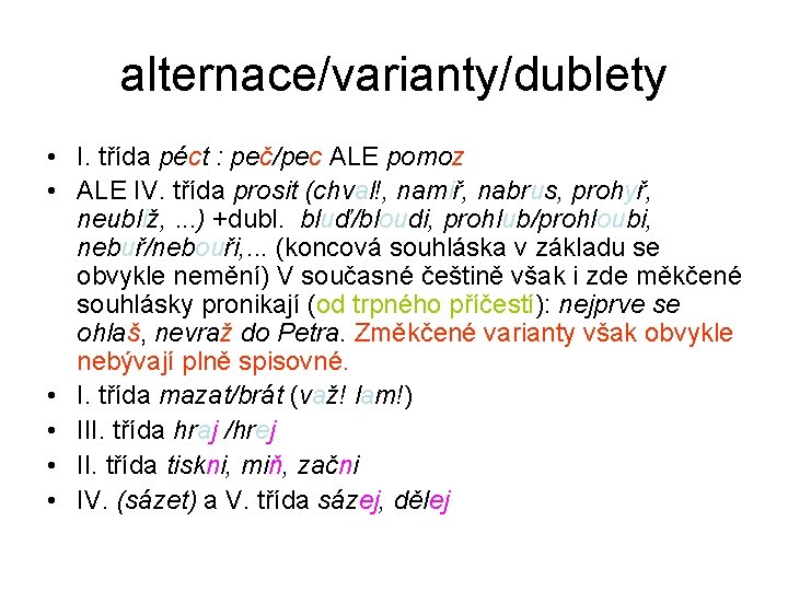 alternace/varianty/dublety • I. třída péct : peč/pec ALE pomoz • ALE IV. třída prosit