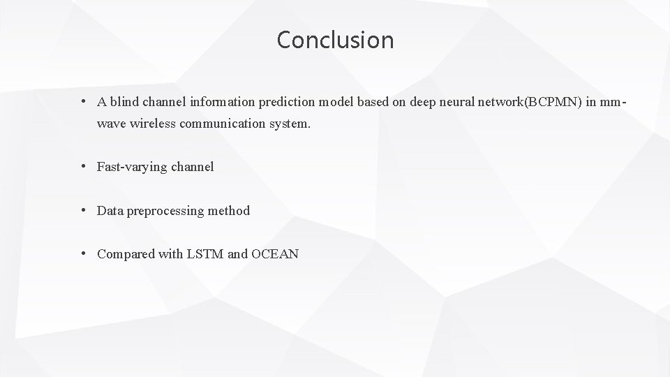 Conclusion • A blind channel information prediction model based on deep neural network(BCPMN) in