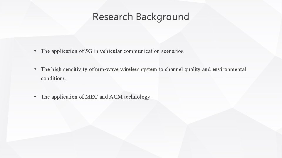 Research Background • The application of 5 G in vehicular communication scenarios. • The