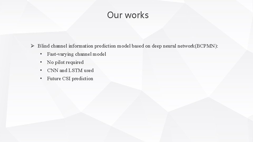 Our works Ø Blind channel information prediction model based on deep neural network(BCPMN): •