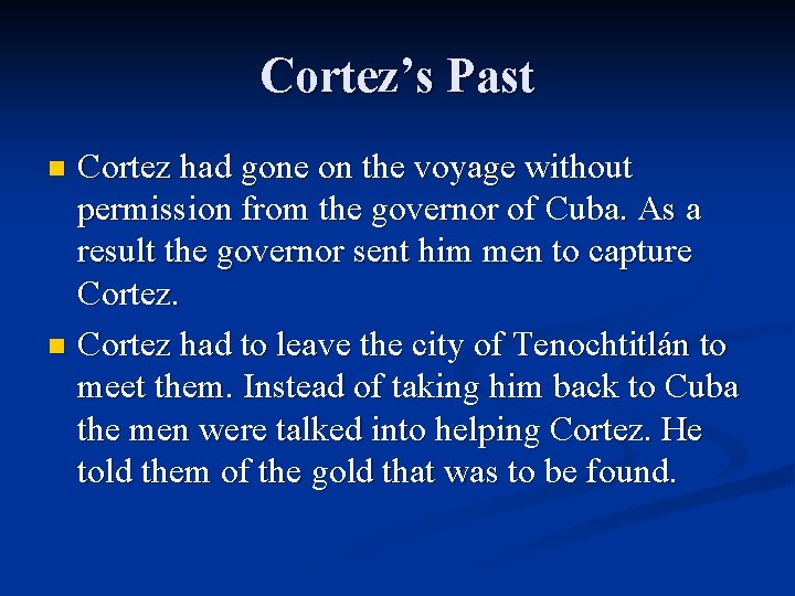 Cortez’s Past Cortez had gone on the voyage without permission from the governor of