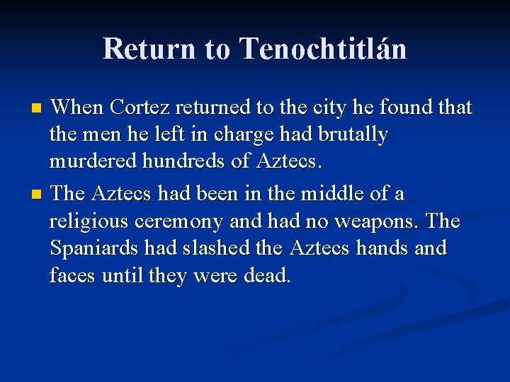 Return to Tenochtitlán When Cortez returned to the city he found that the men