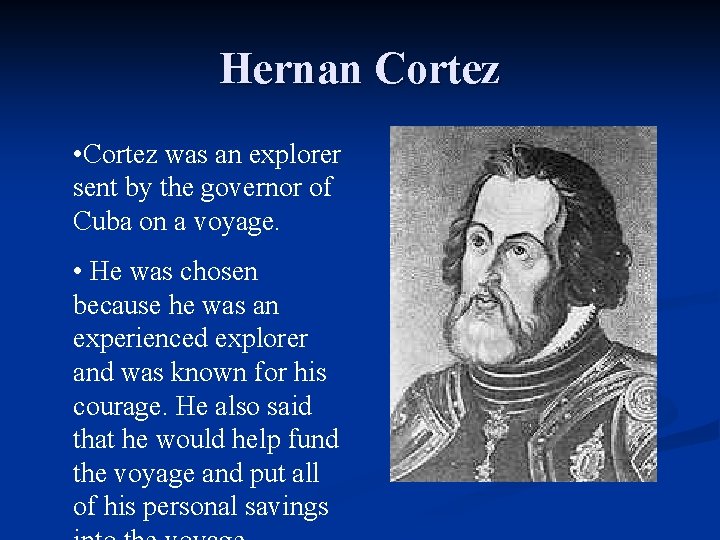 Hernan Cortez • Cortez was an explorer sent by the governor of Cuba on