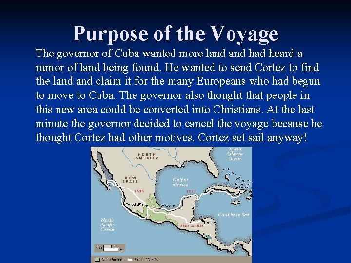 Purpose of the Voyage The governor of Cuba wanted more land had heard a