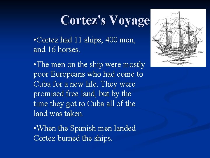 Cortez's Voyage • Cortez had 11 ships, 400 men, and 16 horses. • The