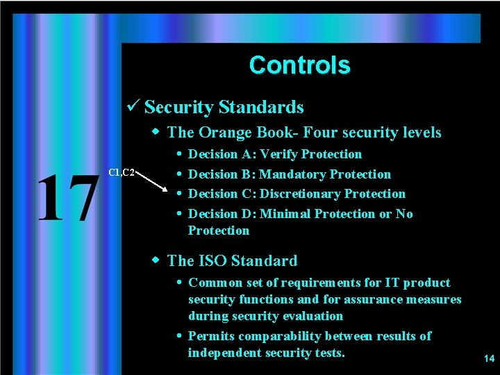 Controls ü Security Standards w The Orange Book- Four security levels C 1, C