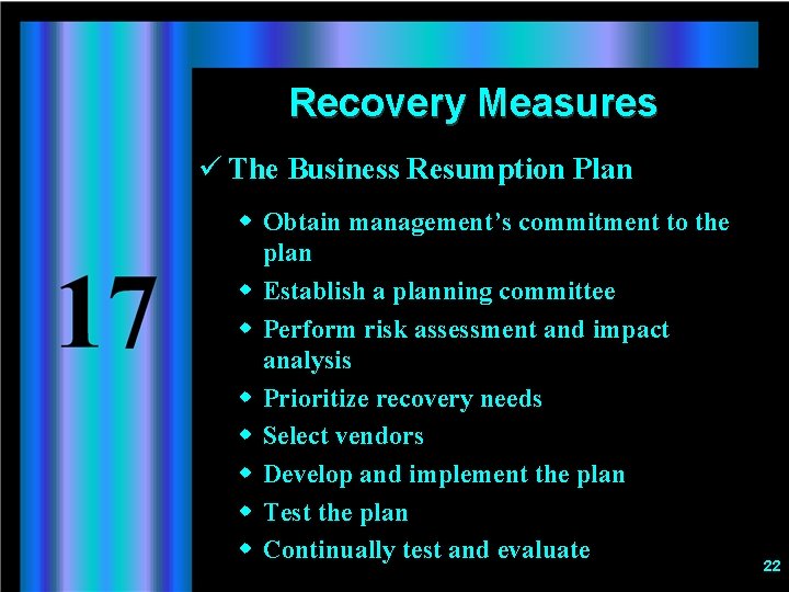 Recovery Measures ü The Business Resumption Plan w Obtain management’s commitment to the plan