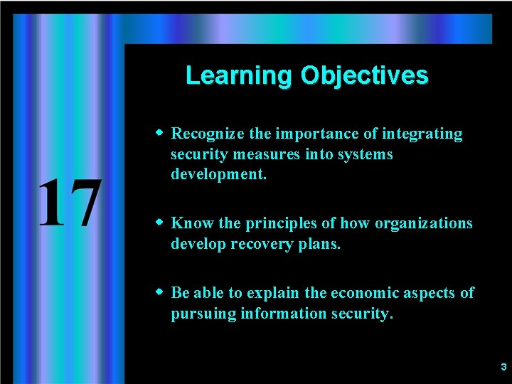 Learning Objectives w Recognize the importance of integrating security measures into systems development. w