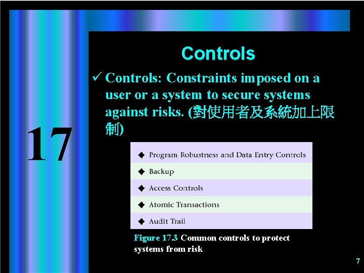 Controls ü Controls: Constraints imposed on a user or a system to secure systems