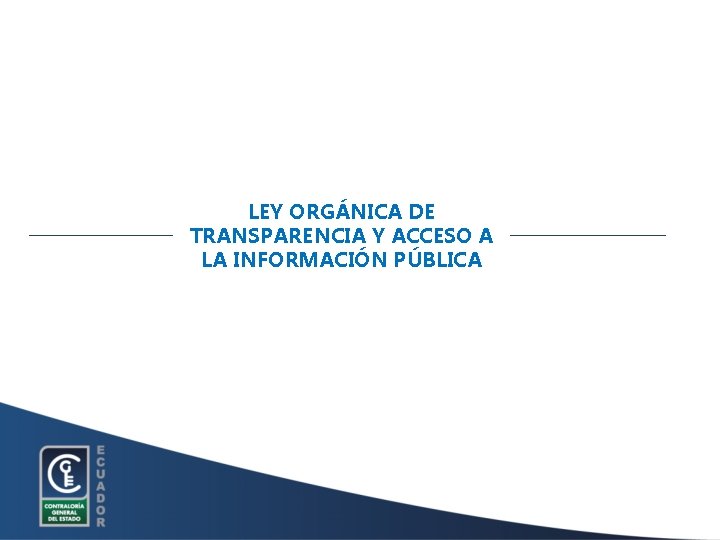 LEY ORGÁNICA DE TRANSPARENCIA Y ACCESO A LA INFORMACIÓN PÚBLICA 