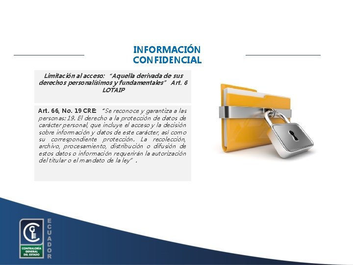 INFORMACIÓN CONFIDENCIAL Limitación al acceso: “Aquella derivada de sus derechos personalísimos y fundamentales” Art.