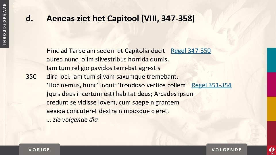 INHOUDSOPGAVE d. 350 Aeneas ziet het Capitool (VIII, 347 -358) Hinc ad Tarpeiam sedem