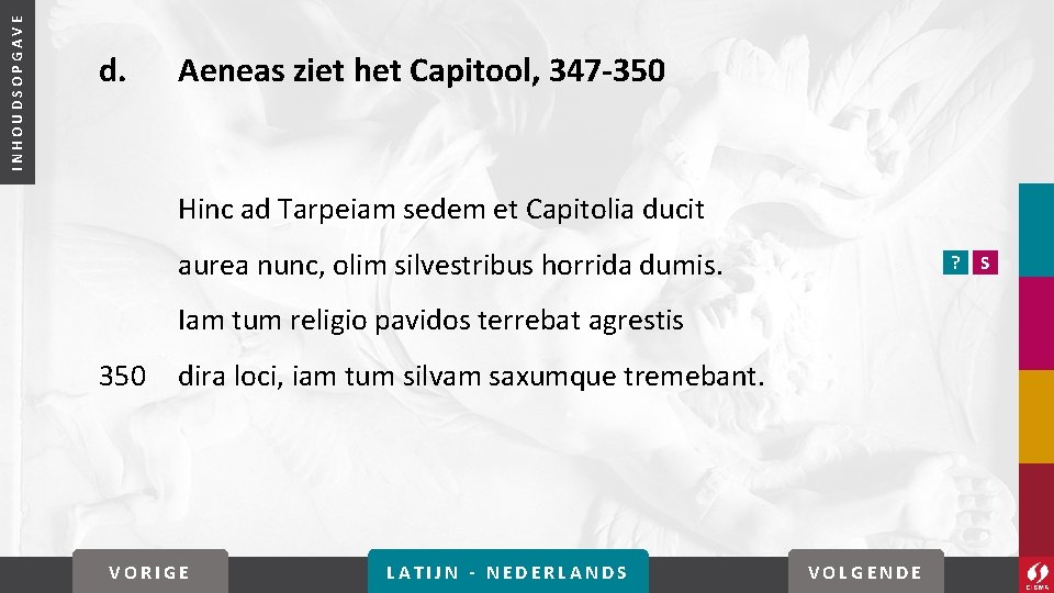 INHOUDSOPGAVE d. Aeneas ziet het Capitool, 347 -350 Hinc ad Tarpeiam sedem et Capitolia