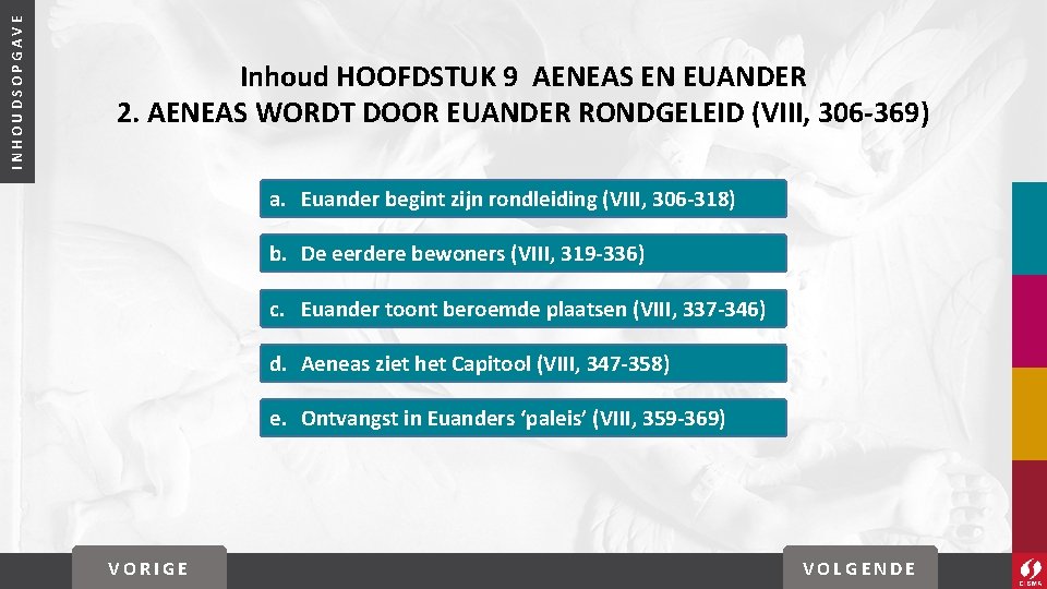 INHOUDSOPGAVE Inhoud HOOFDSTUK 9 AENEAS EN EUANDER 2. AENEAS WORDT DOOR EUANDER RONDGELEID (VIII,