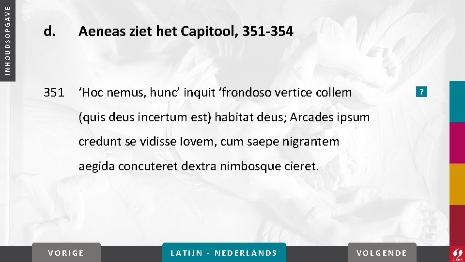 INHOUDSOPGAVE d. Aeneas ziet het Capitool, 351 -354 351 ‘Hoc nemus, hunc’ inquit ‘frondoso