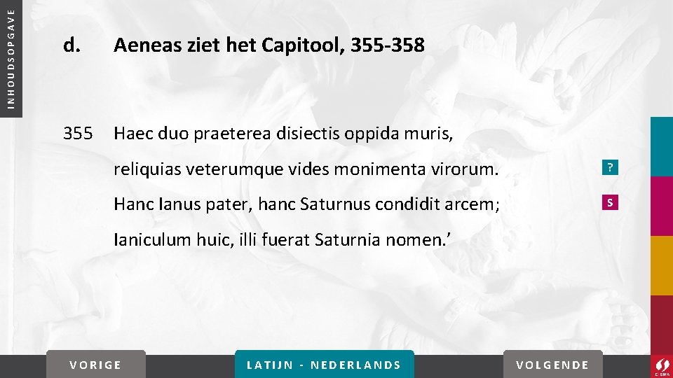 INHOUDSOPGAVE d. Aeneas ziet het Capitool, 355 -358 355 Haec duo praeterea disiectis oppida