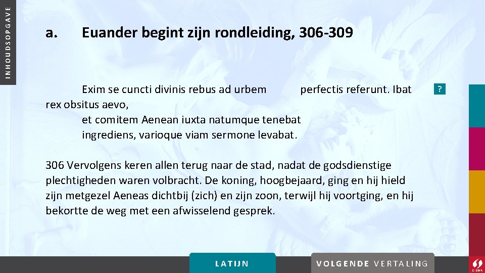 INHOUDSOPGAVE a. Euander begint zijn rondleiding, 306 -309 Exim se cuncti divinis rebus ad