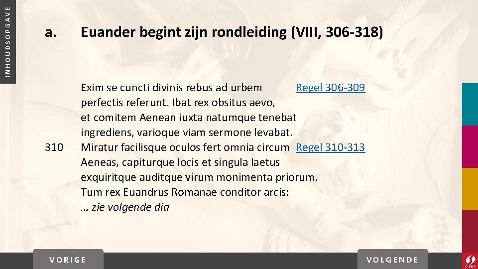 INHOUDSOPGAVE a. Euander begint zijn rondleiding (VIII, 306 -318) 310 Exim se cuncti divinis