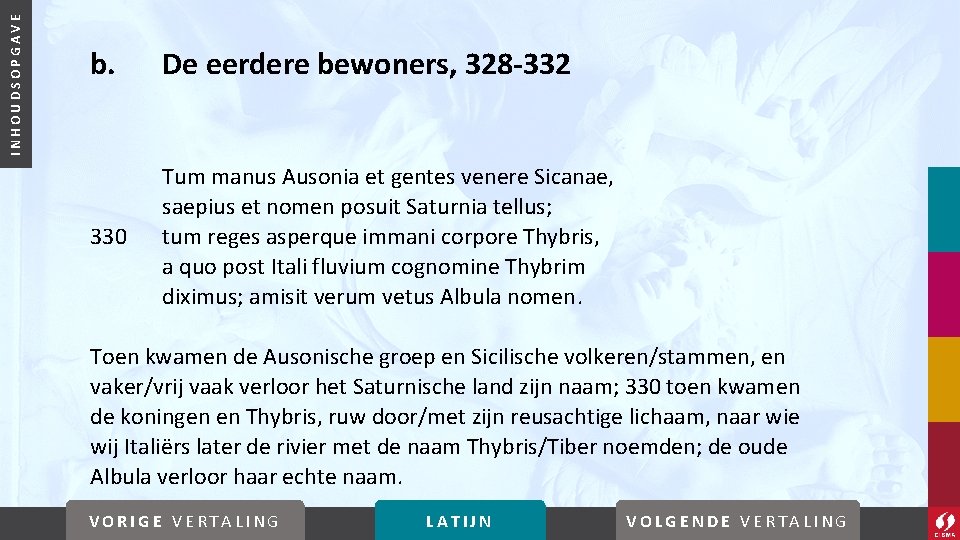 INHOUDSOPGAVE b. De eerdere bewoners, 328 -332 330 Tum manus Ausonia et gentes venere