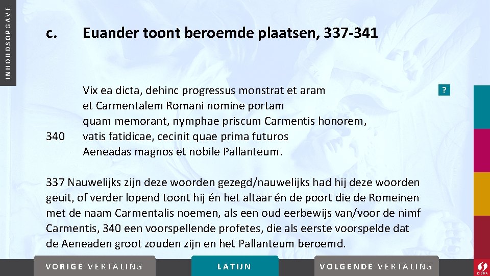 INHOUDSOPGAVE c. 340 Euander toont beroemde plaatsen, 337 -341 Vix ea dicta, dehinc progressus