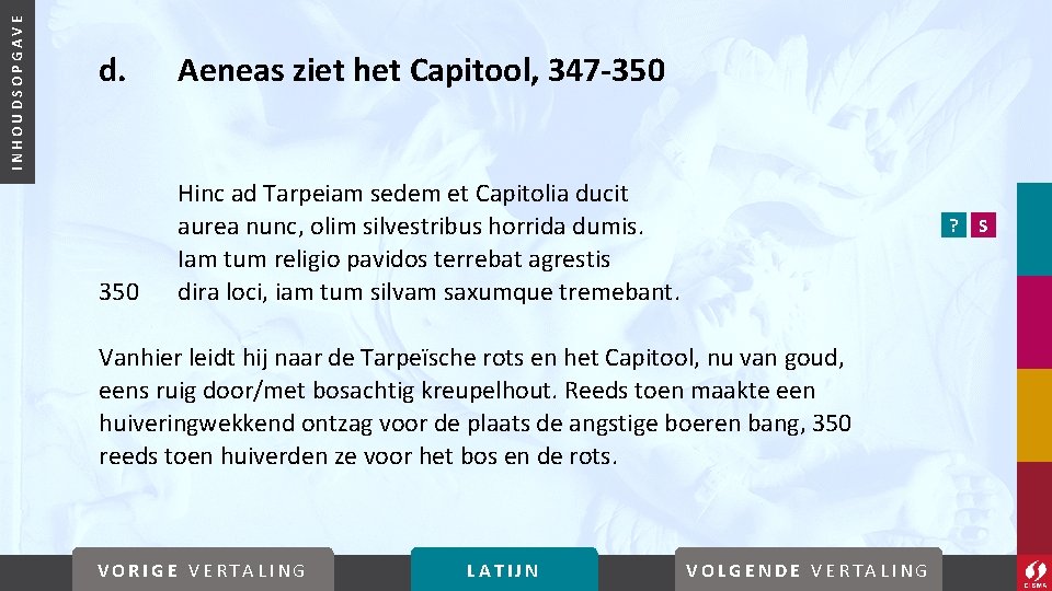 INHOUDSOPGAVE d. Aeneas ziet het Capitool, 347 -350 Hinc ad Tarpeiam sedem et Capitolia