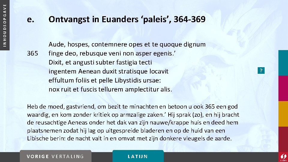 INHOUDSOPGAVE e. 365 Ontvangst in Euanders ‘paleis’, 364 -369 Aude, hospes, contemnere opes et