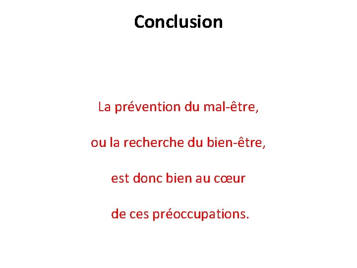 Conclusion La prévention du mal-être, ou la recherche du bien-être, est donc bien au