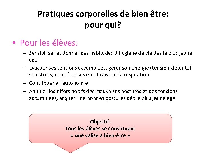 Pratiques corporelles de bien être: pour qui? • Pour les élèves: – Sensibiliser et