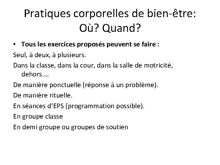 Pratiques corporelles de bien-être: Où? Quand? • Tous les exercices proposés peuvent se faire